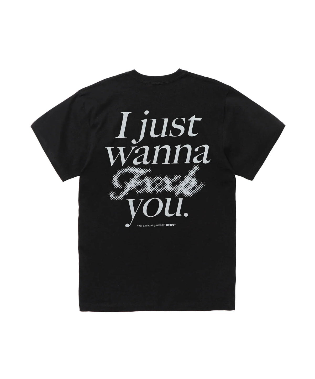 FR2 I JUST WANNA FXXK YOU TEE FRC4033